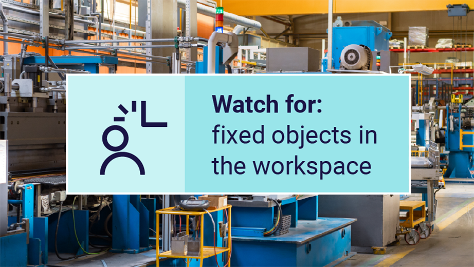 Watch for fixed objects in the workspace